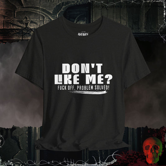 T-Shirt Black Heather / S Don’t Like Me? Problem Solved T-Shirt