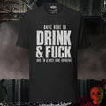 T-Shirt Black Heather / S I Came Here to Drink & F**k Graphic Tee Bold Statement Shirt