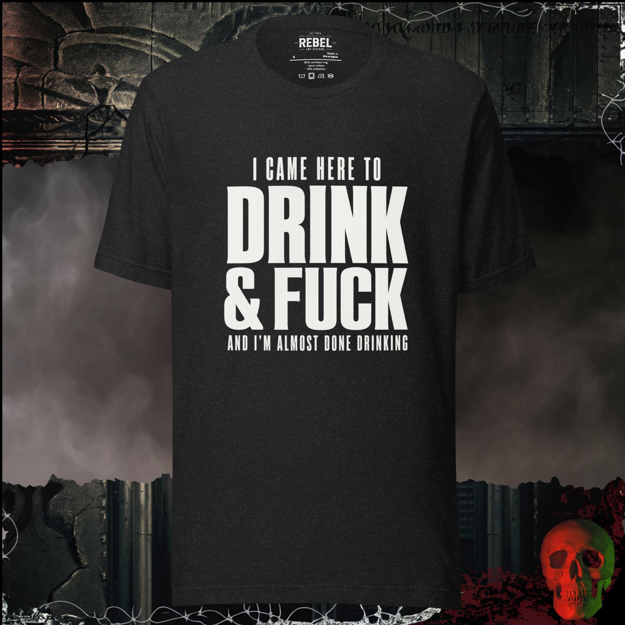 T-Shirt Black Heather / S I Came Here to Drink & F**k Graphic Tee | Rebel Ink Designs