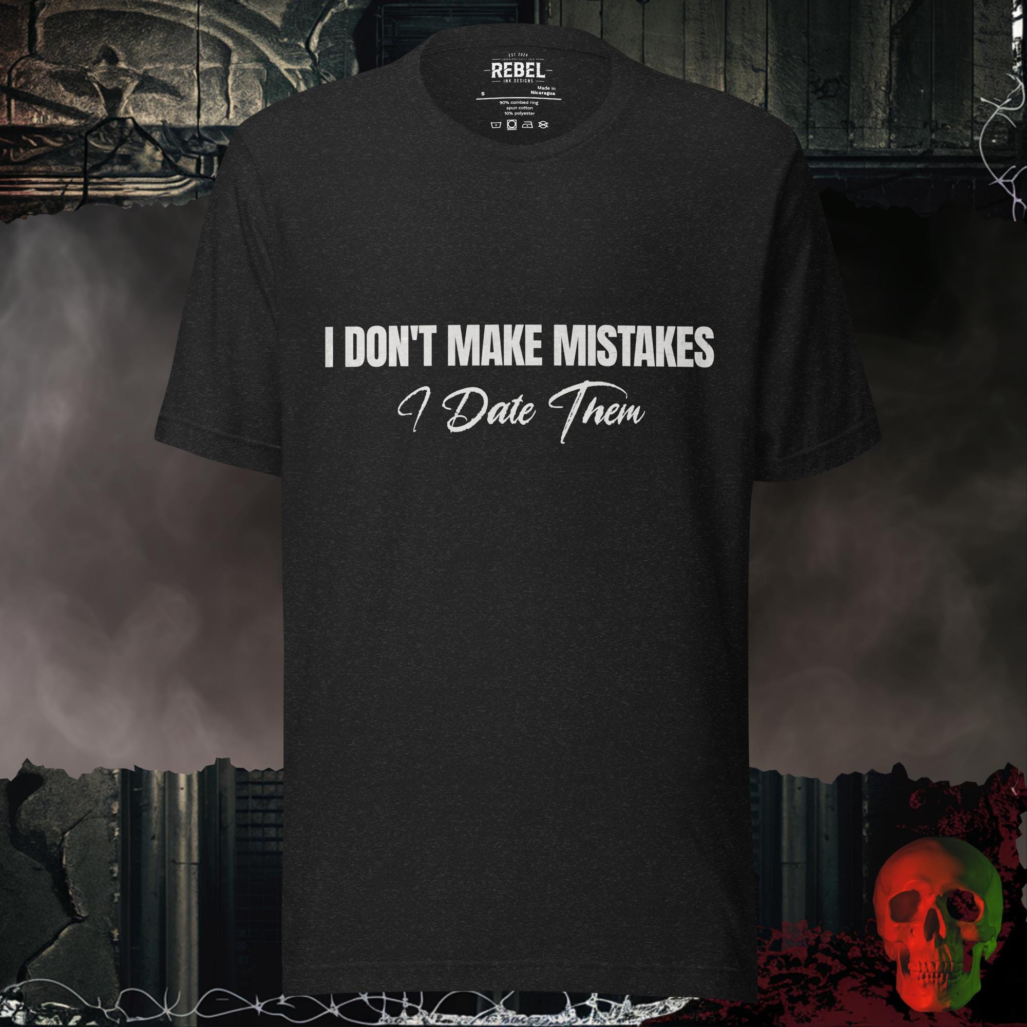 T-Shirt Black Heather / S I Don’t Make Mistakes, I Date Them | Rebel Ink Designs