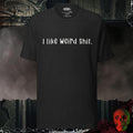 T-Shirt Black Heather / S I Like Weird Shit Tee