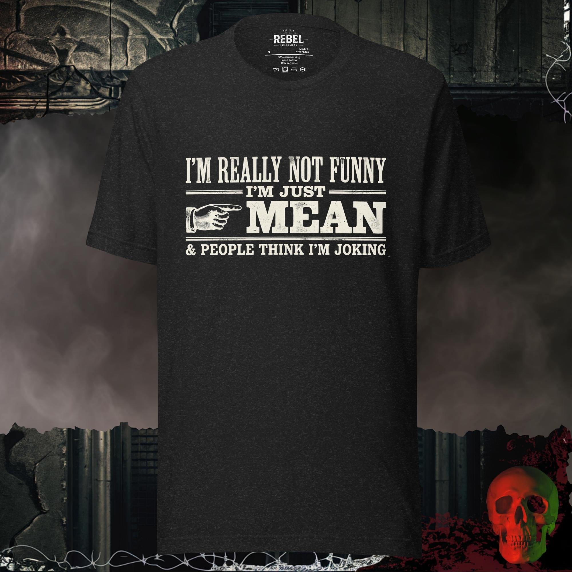 T-Shirt Black Heather / S I’m Really Not Funny I’m Just Mean Tee
