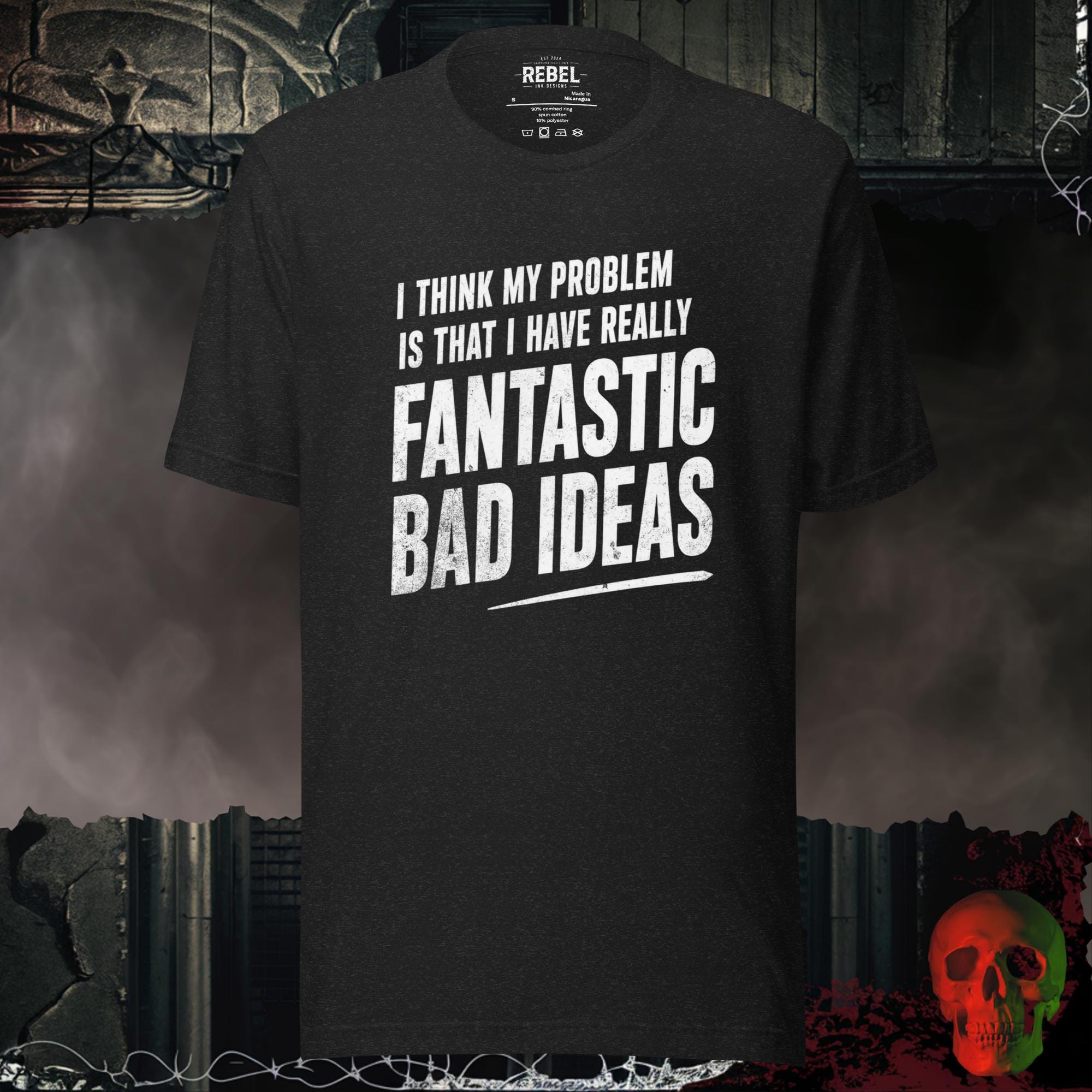T-Shirt Black Heather / S I Think My Problem Is That I Have Really Fantastic Bad Ideas Tee | Rebel Ink