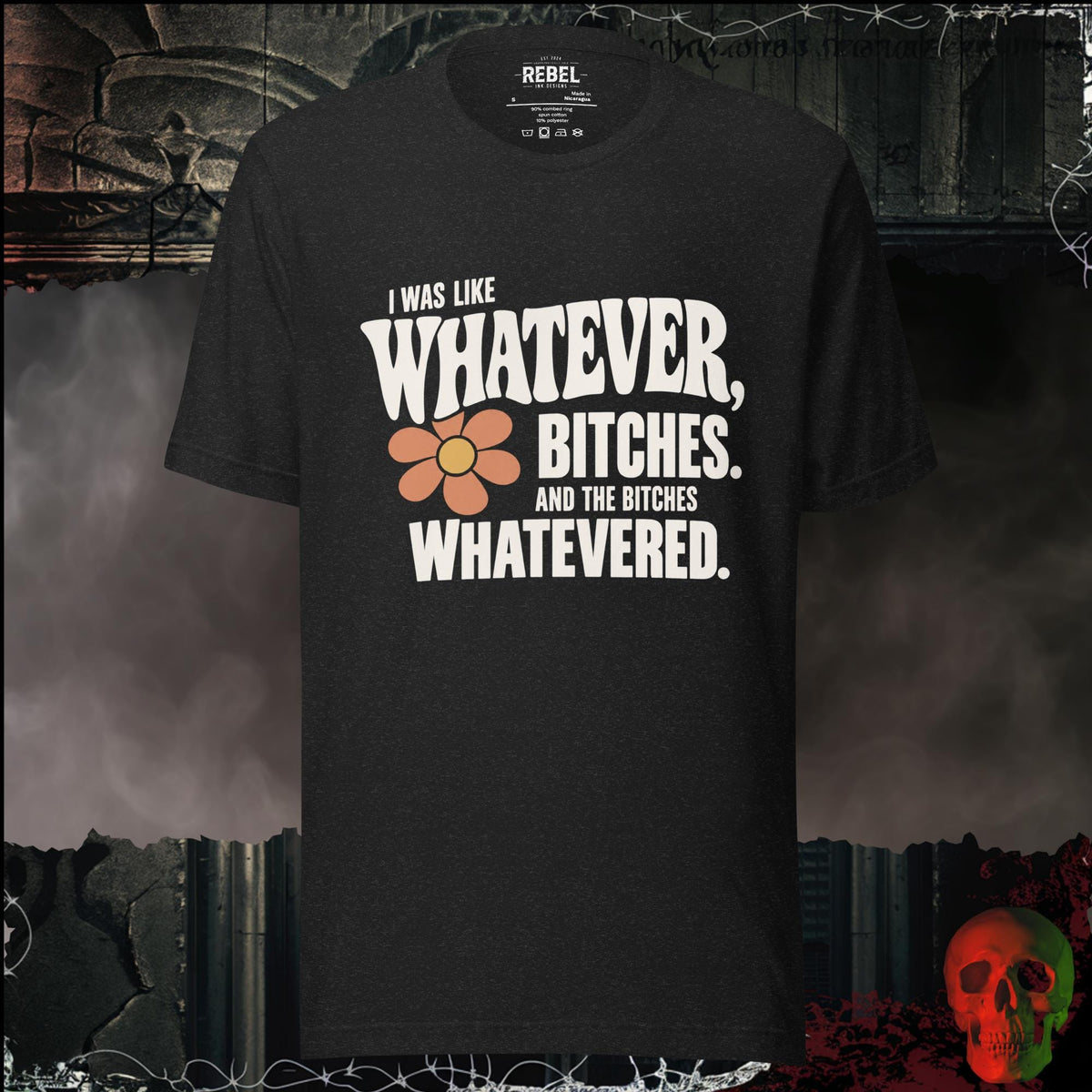 T-Shirt Black Heather / S I Was Like Whatever, Bitches. And the Bitches Whatevered Graphic Tee | Rebel Ink Designs