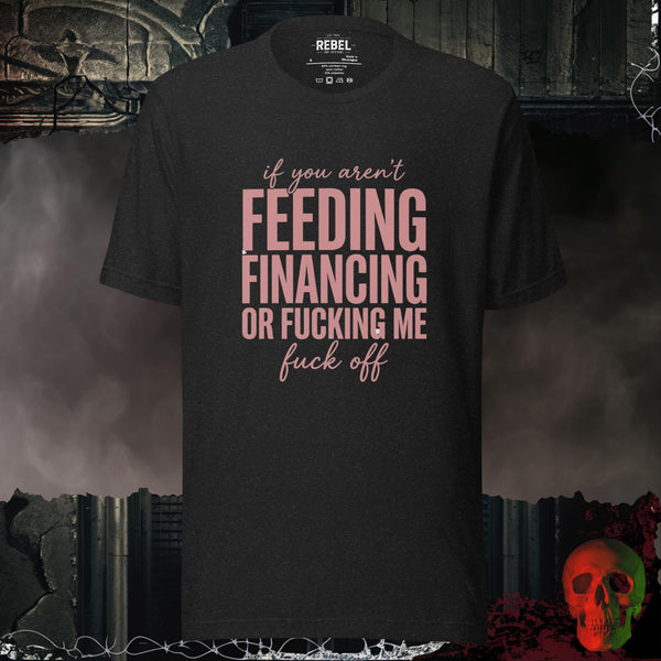 If You Aren’t Feeding Financing or F*cking Me