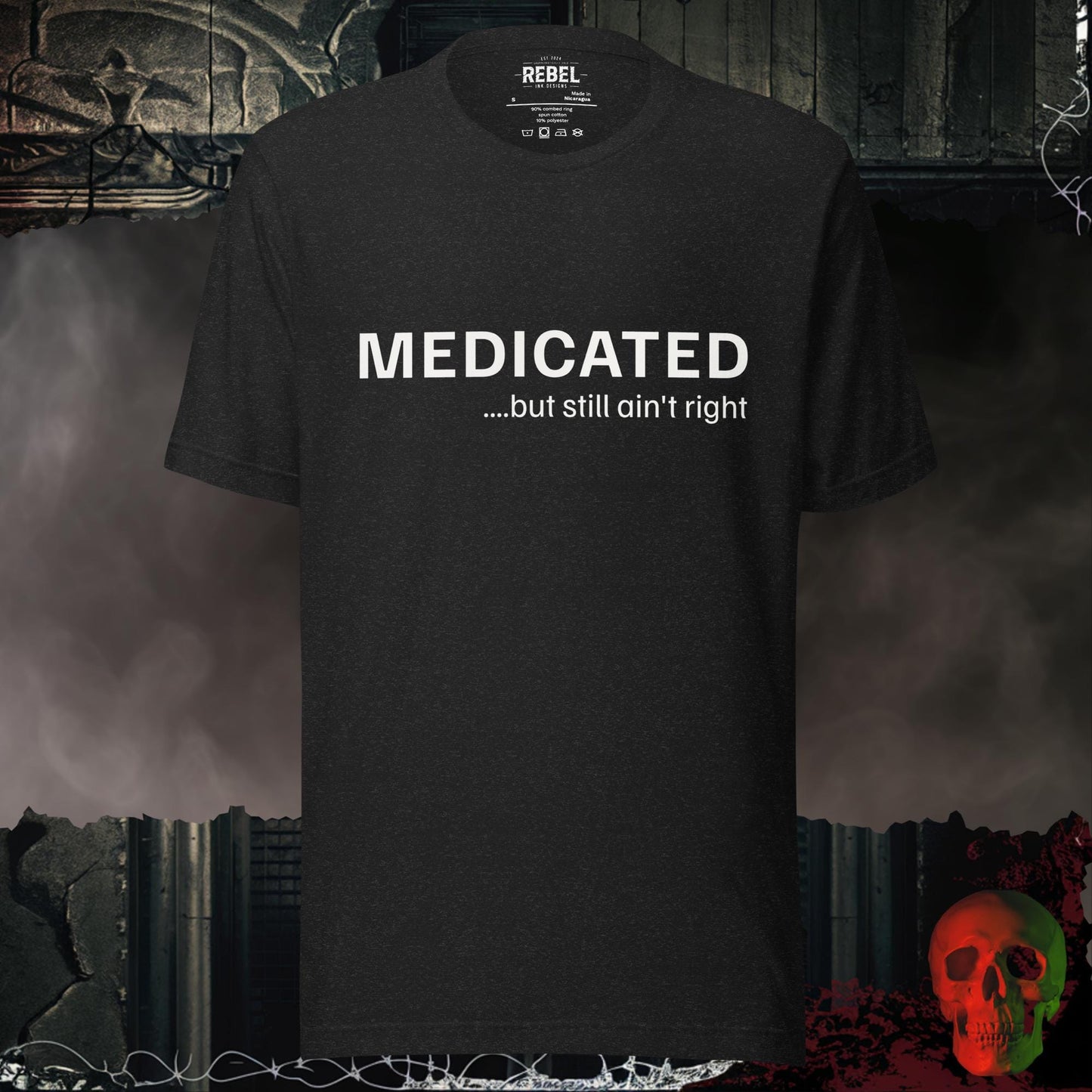 T-Shirt Black Heather / S Medicated… But Still Ain’t Right Tee