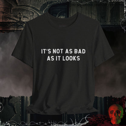 T-Shirt Black Heather / S Not as Bad as it Looks T-Shirt