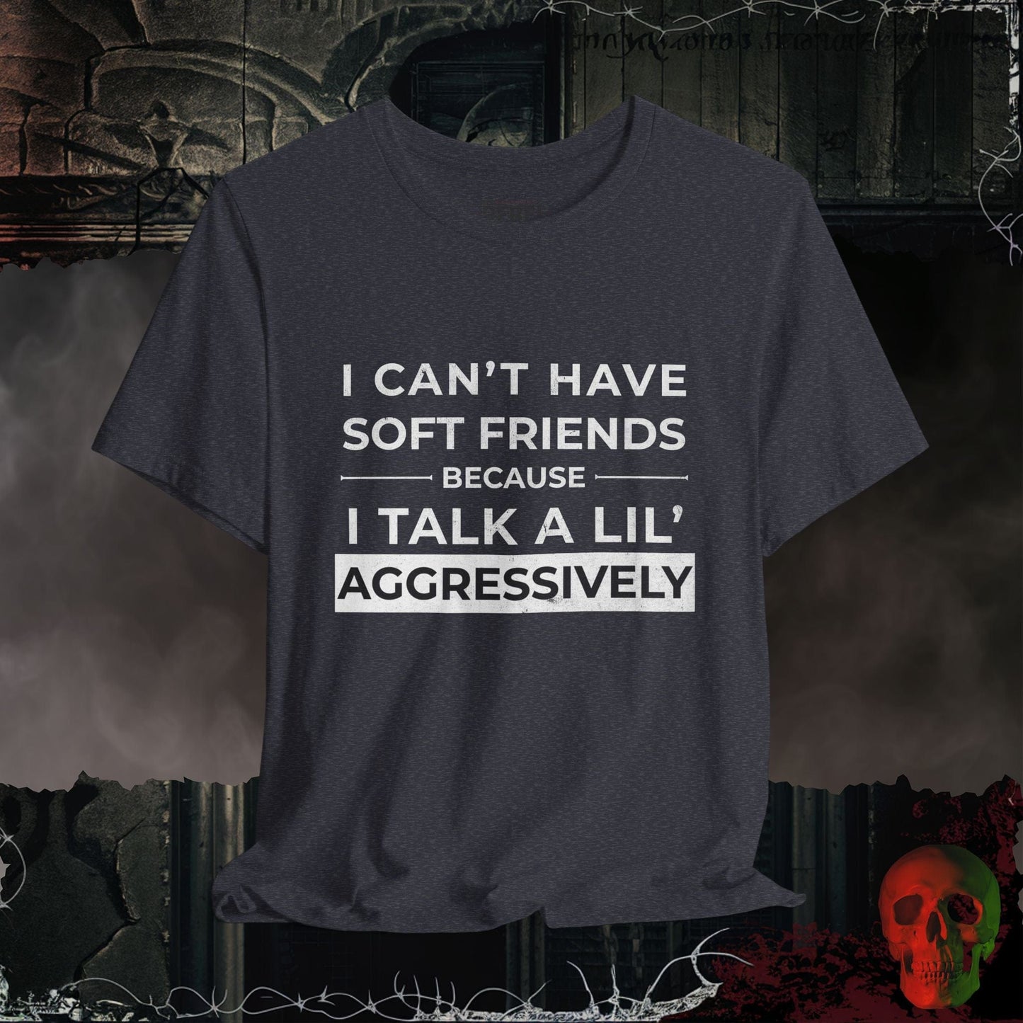 T-Shirt Can't Have Soft Friends T-Shirt