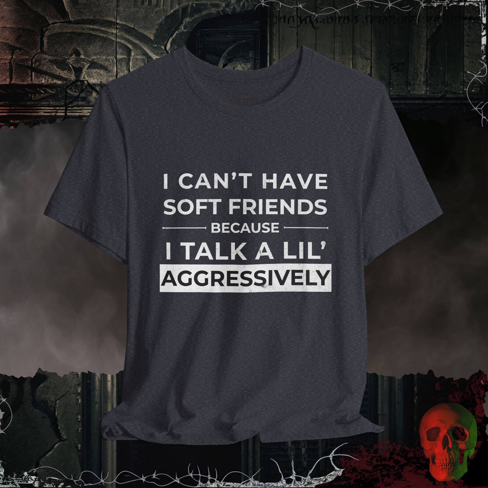 T-Shirt Can't Have Soft Friends T-Shirt