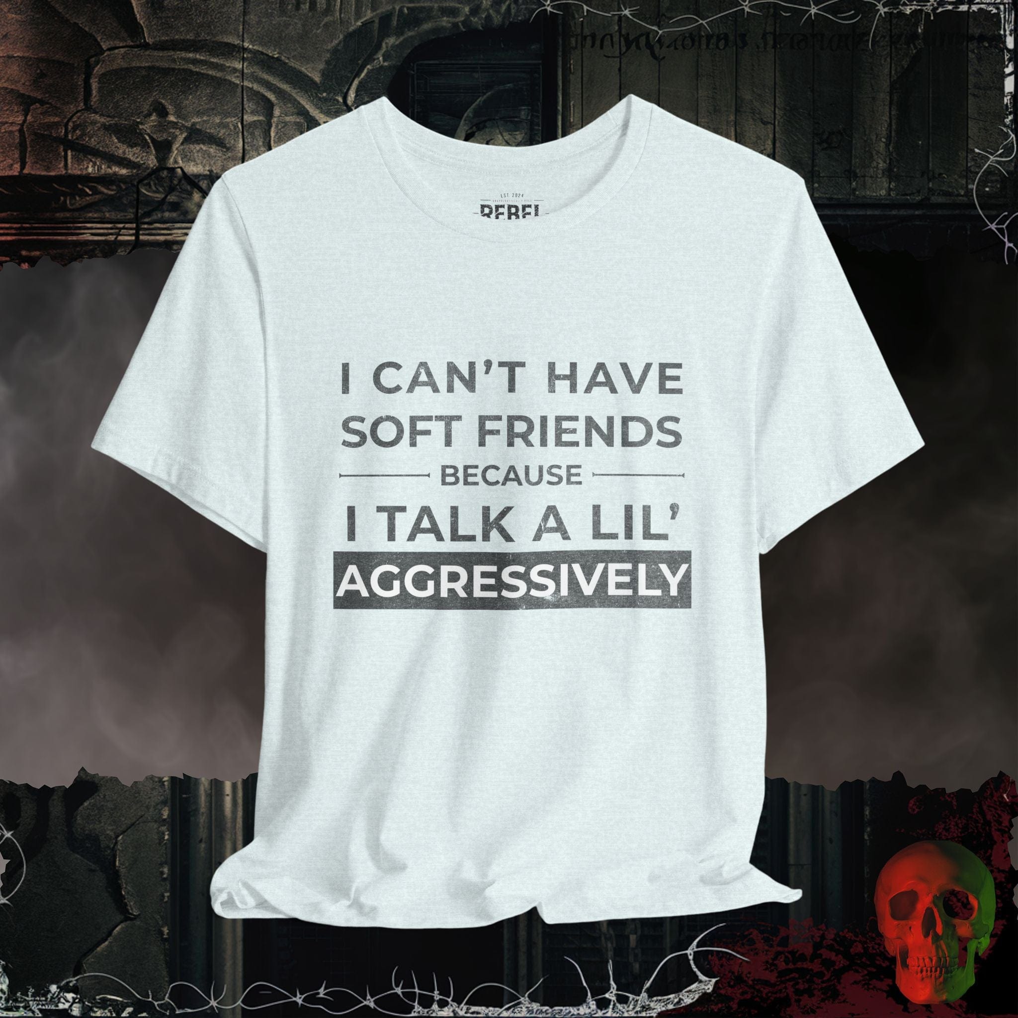 T-Shirt Can't Have Soft Friends T-Shirt