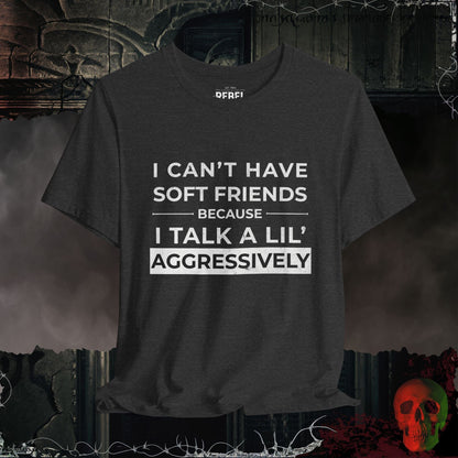 T-Shirt Can't Have Soft Friends T-Shirt