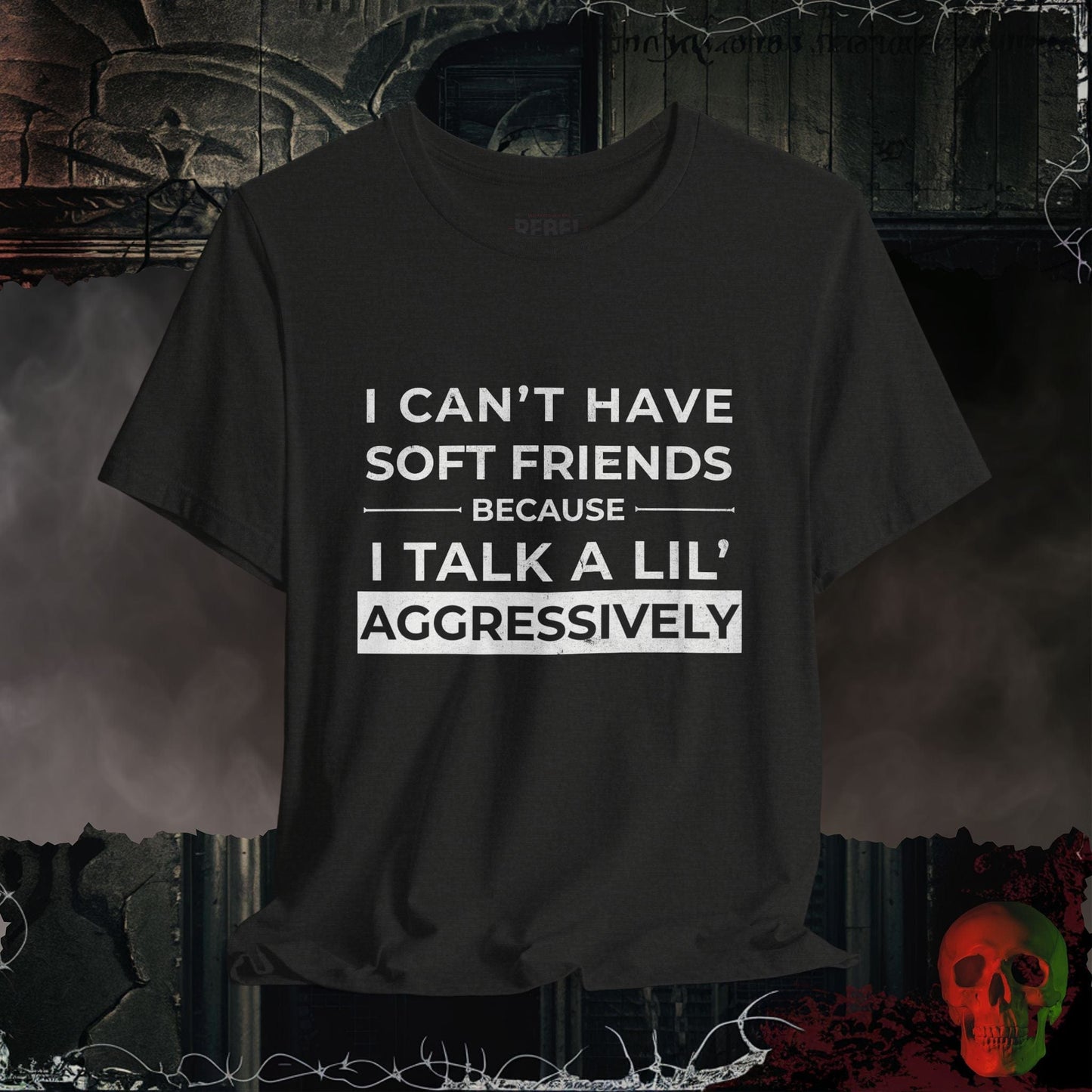 T-Shirt Can't Have Soft Friends T-Shirt