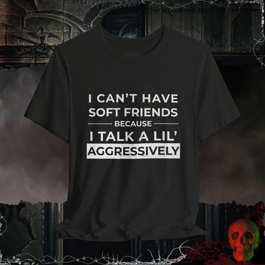 T-Shirt Can't Have Soft Friends T-Shirt