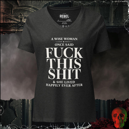 T-Shirt Dark Grey Heather / S A Wise Woman Once Said Fuck This Shit & She Lived Happily Ever After Women's V-Neck Tee | Rebel Ink Designs