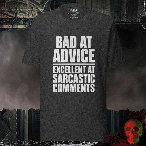 T-Shirt Dark Grey Heather / S Bad at Advice Excellent at Sarcastic Comments Shirt | Rebel Ink D