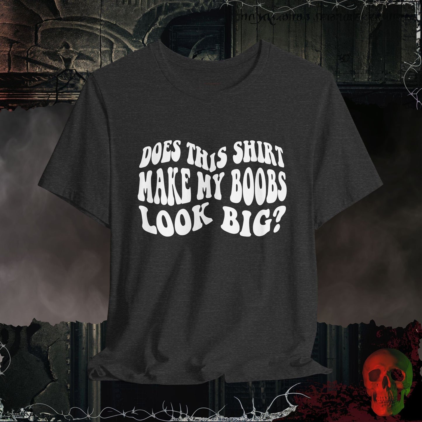 T-Shirt Dark Grey Heather / S Does This Shirt Make My Boobs Look Big?