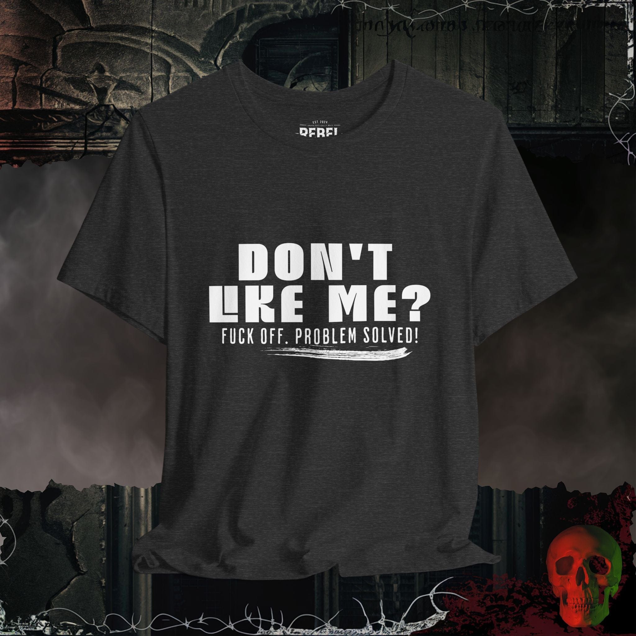 T-Shirt Dark Grey Heather / S Don’t Like Me? Problem Solved T-Shirt