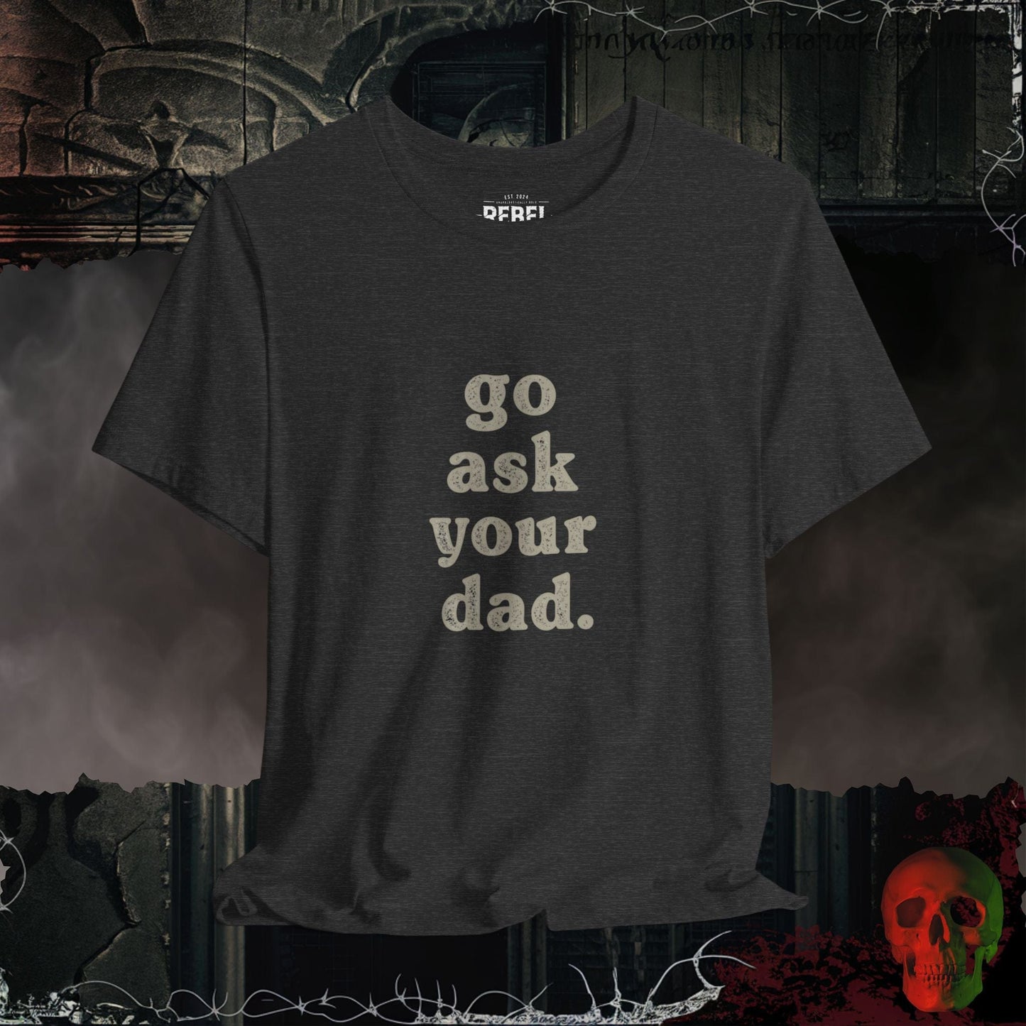 T-Shirt Dark Grey Heather / S Go Ask Your Dad T-Shirt