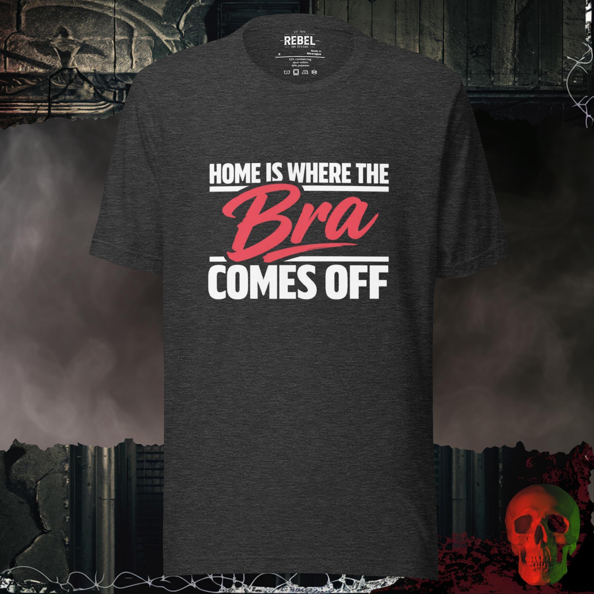 T-Shirt Dark Grey Heather / S Home Is Where the Bra Comes Off Tee