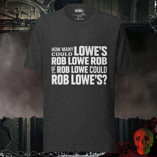 T-Shirt Dark Grey Heather / S How Many Lowe’s Could Rob Lowe Rob Tee