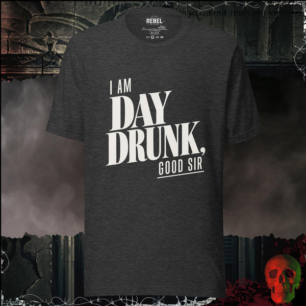 Day Drunk, Good Sir