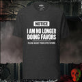 T-Shirt Dark Grey Heather / S I Am No Longer Doing Favors Graphic Tee | Rebel Ink Designs