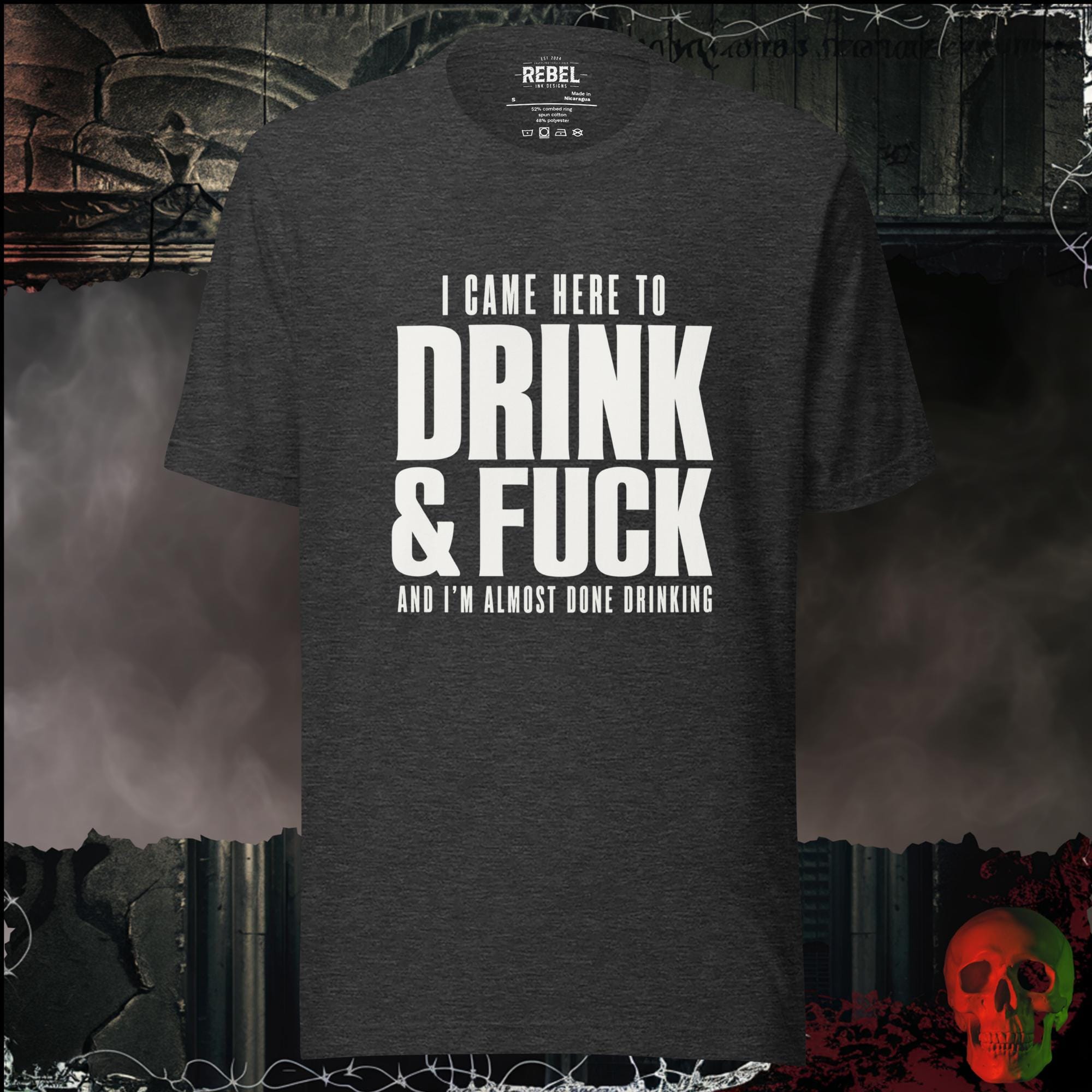 T-Shirt Dark Grey Heather / S I Came Here to Drink & F**k Graphic Tee | Rebel Ink Designs