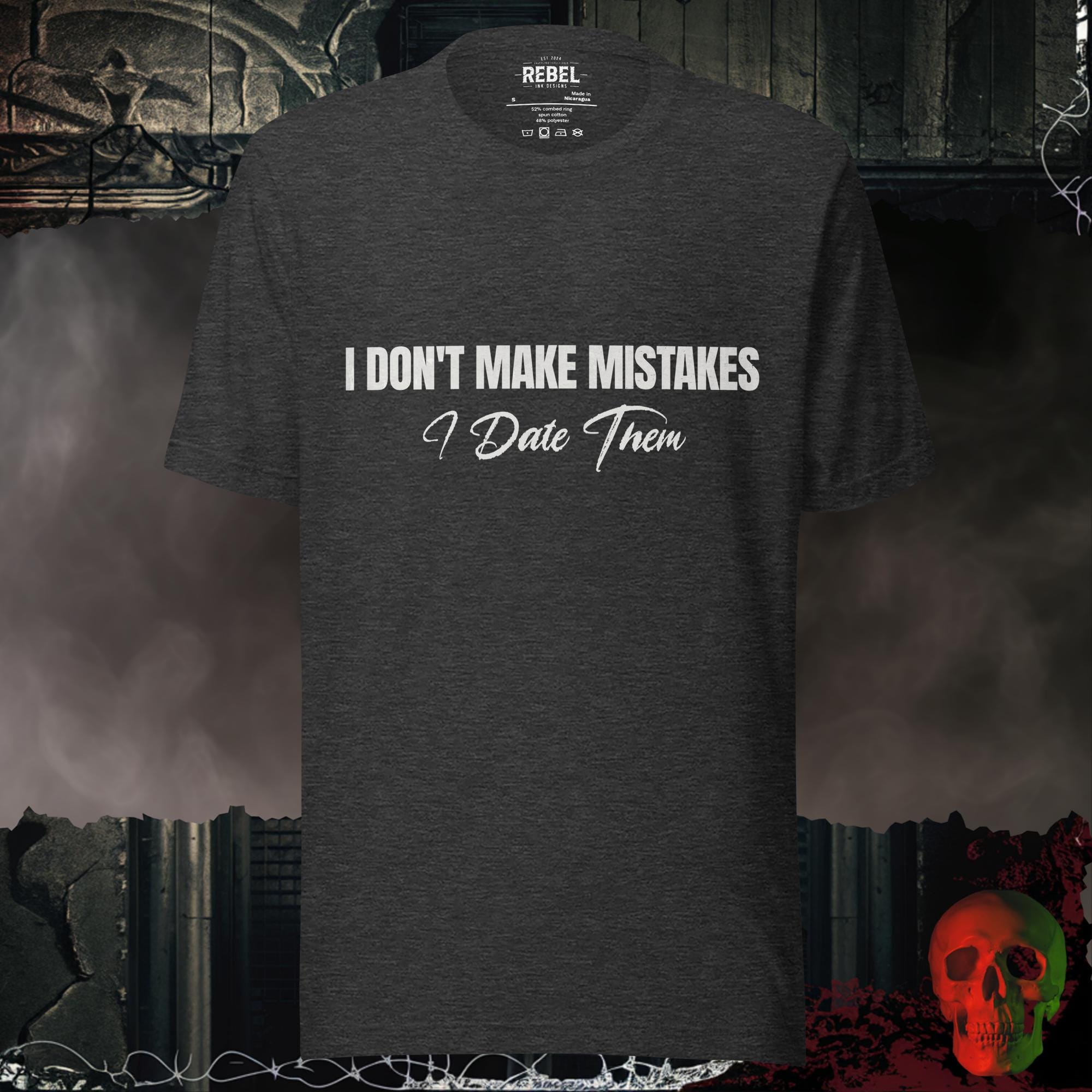 T-Shirt Dark Grey Heather / S I Don’t Make Mistakes, I Date Them | Rebel Ink Designs