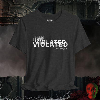 T-Shirt Dark Grey Heather / S I Feel Violated!