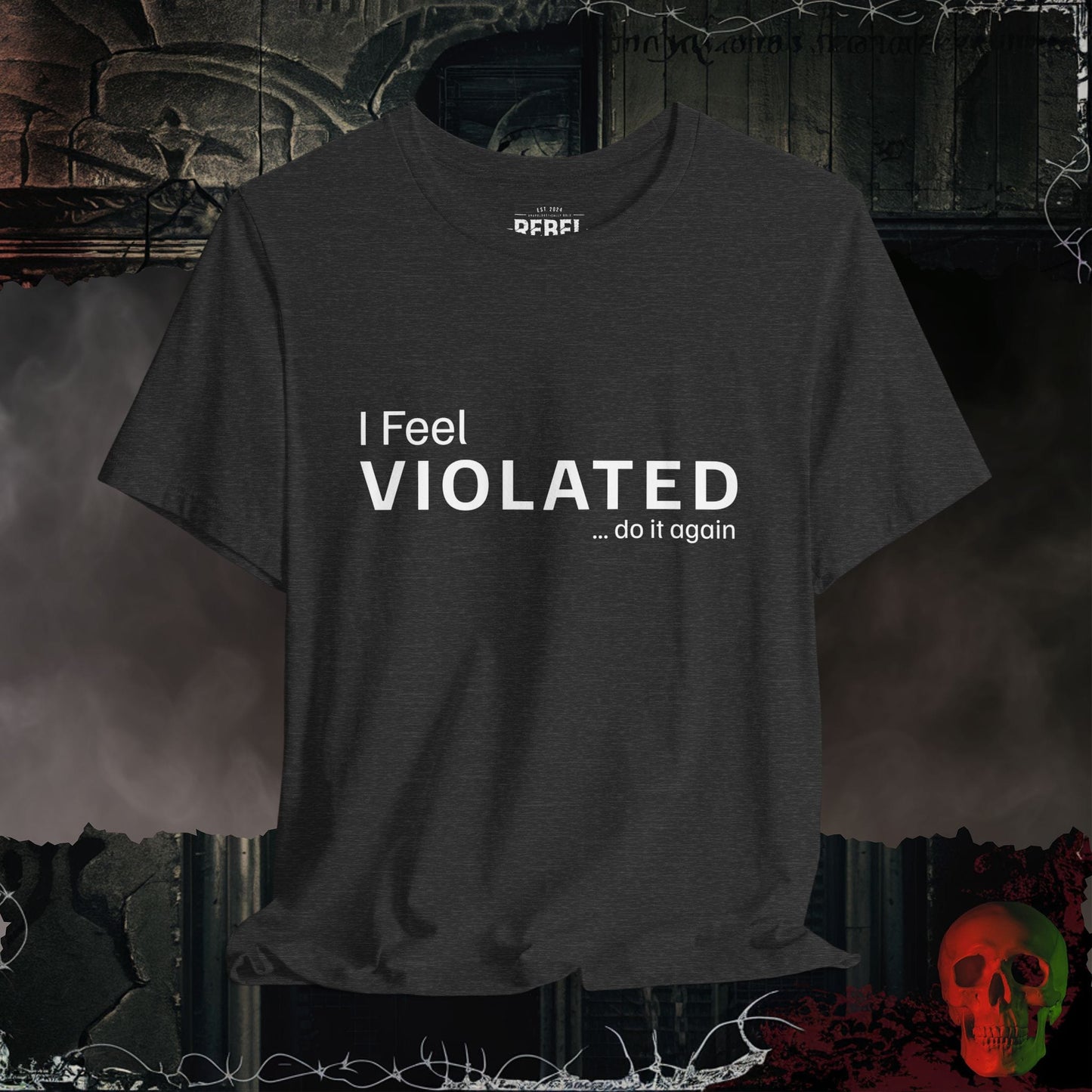 T-Shirt Dark Grey Heather / S I Feel Violated Do It Again Bold Graphic Statement Tee