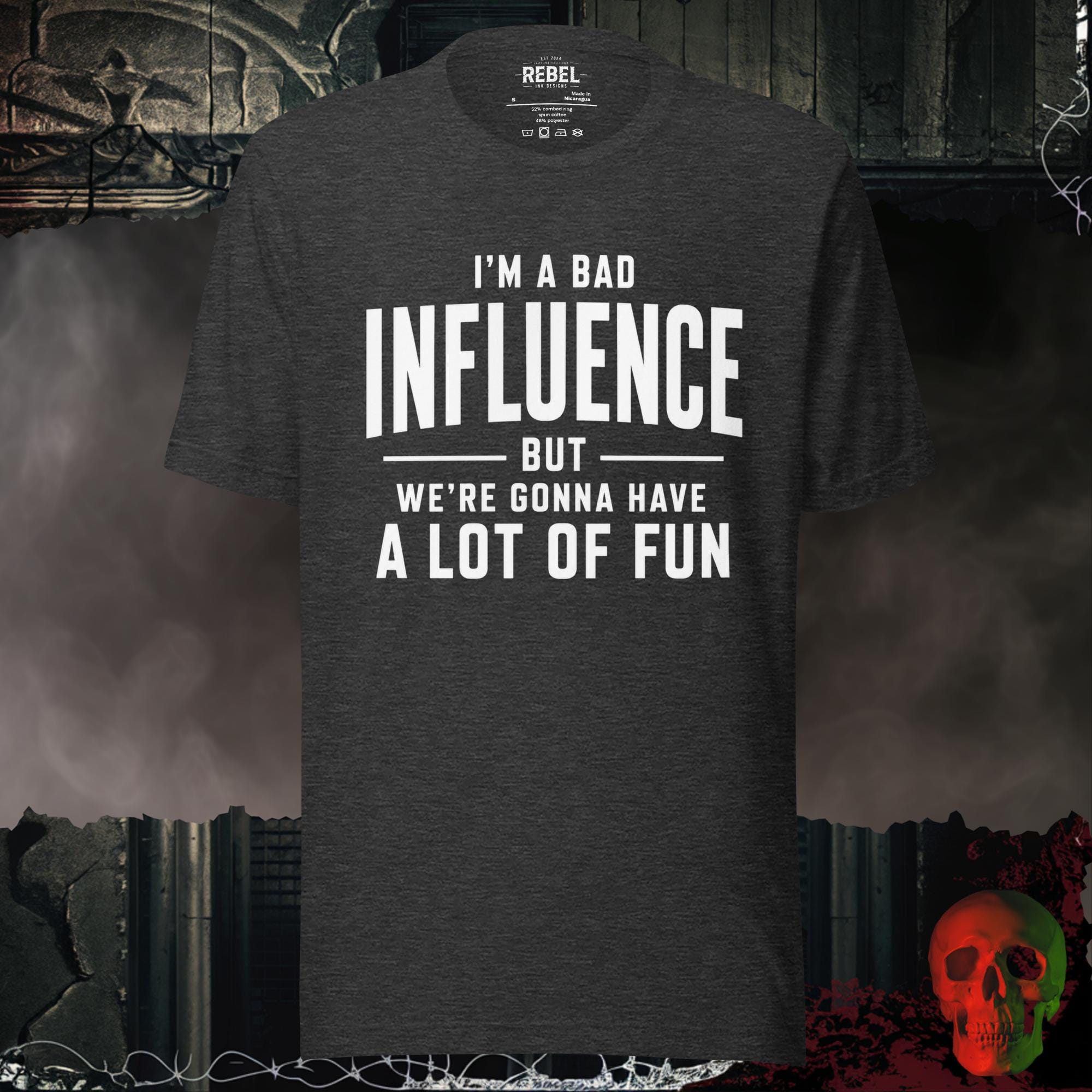 T-Shirt Dark Grey Heather / S I'm a Bad Influence But We're Gonna Have a Lot of Fun | Rebel Ink