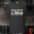 T-Shirt Dark Grey Heather / S I’m Really Not Funny I’m Just Mean Tee