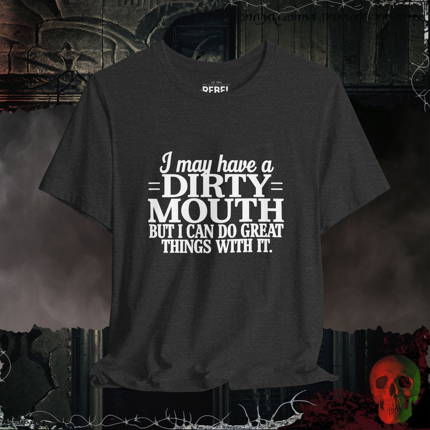 T-Shirt Dark Grey Heather / S I May Have a Dirty Mouth T-Shirt | Bold & Funny Statement Tee