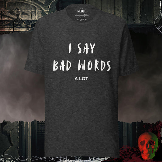 T-Shirt Dark Grey Heather / S I Say Bad Words Tee