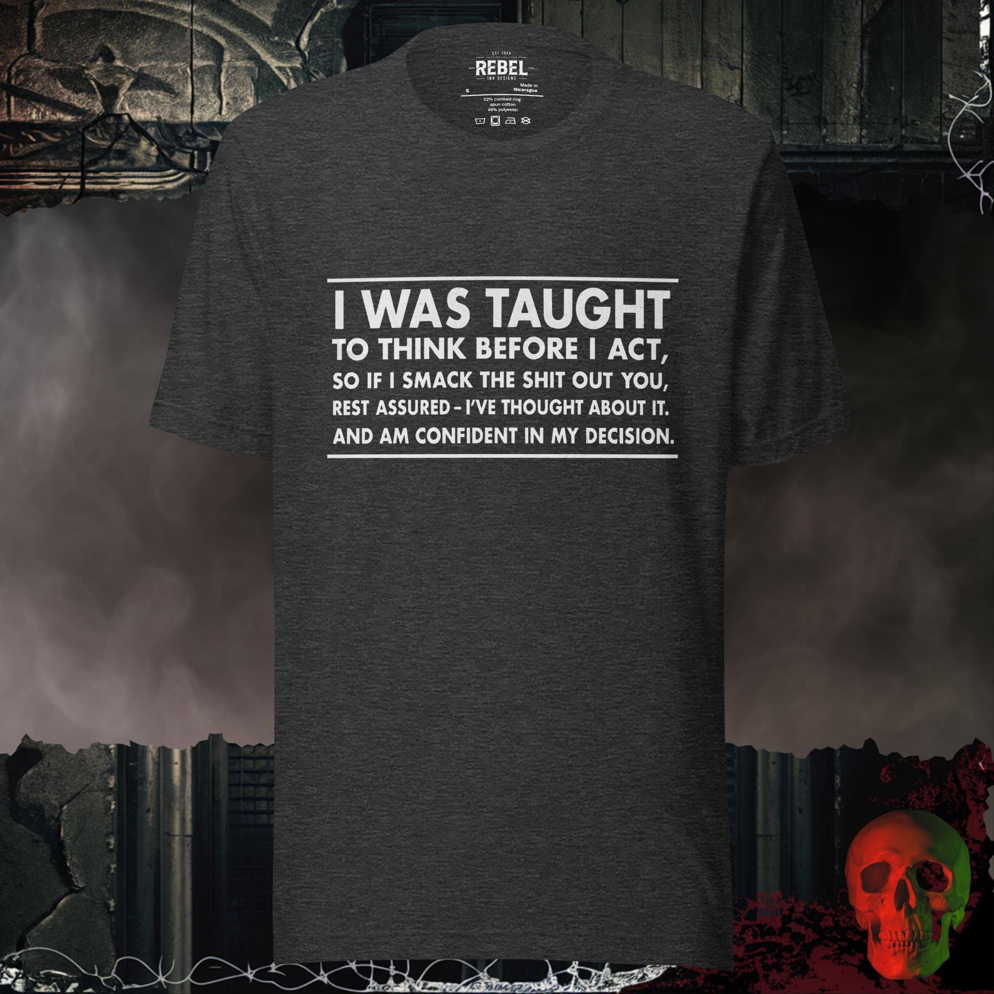 T-Shirt Dark Grey Heather / S I Was Taught to Think Before I Act Tee