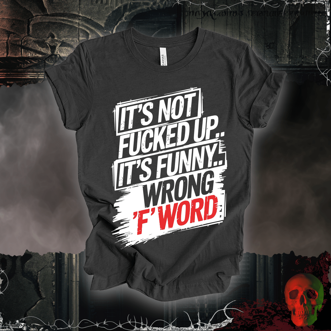 T-Shirt Dark Grey Heather / S It's Not F'd Up... T-Shirt