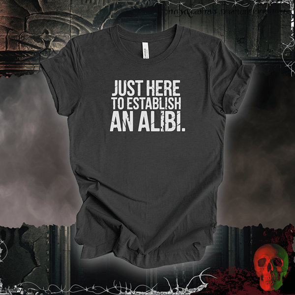 T-Shirt Dark Grey Heather / S Just Here to Establish an Alibi Tee