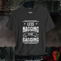 T-Shirt Dark Grey Heather / S Less Nagging More Gagging T-Shirt