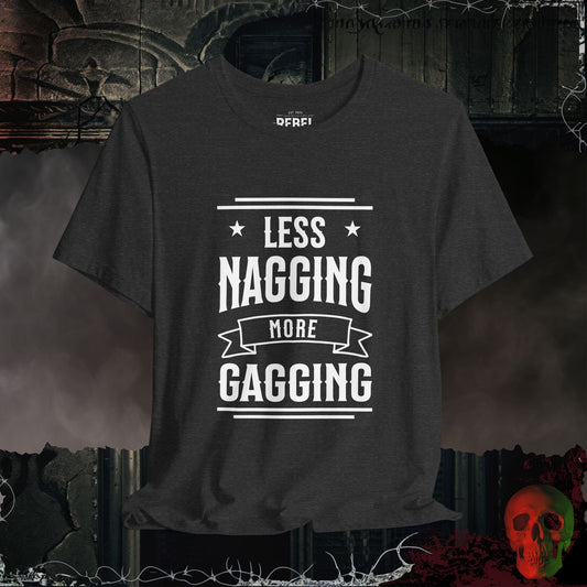 T-Shirt Dark Grey Heather / S Less Nagging More Gagging T-Shirt