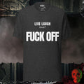 T-Shirt Dark Grey Heather / S Live Laugh Love? F*ck Off Bold Graphic Statement Tee