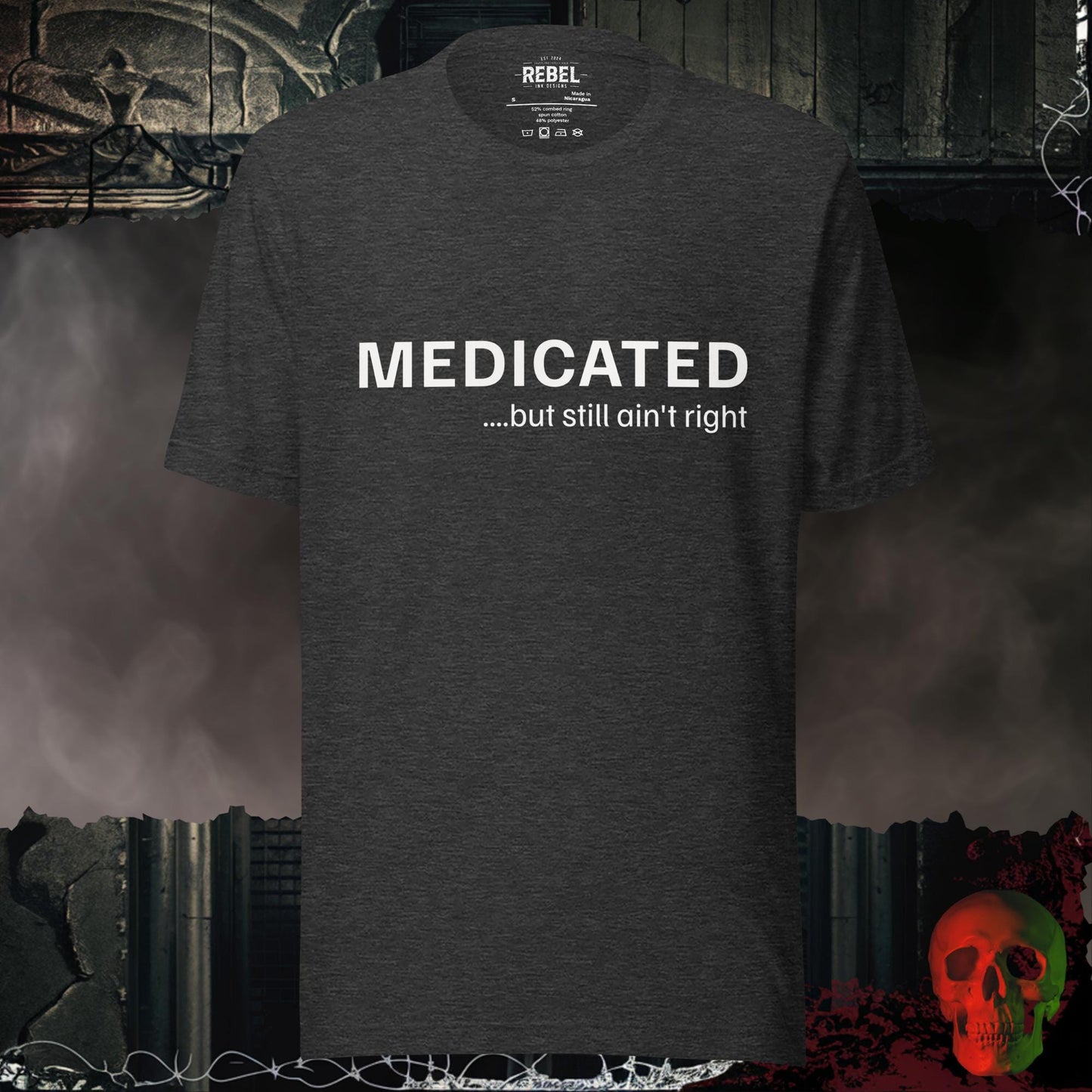 T-Shirt Dark Grey Heather / S Medicated… But Still Ain’t Right Tee