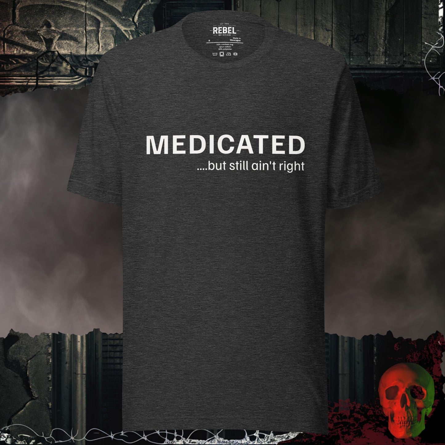 T-Shirt Dark Grey Heather / S Medicated… But Still Ain’t Right Tee