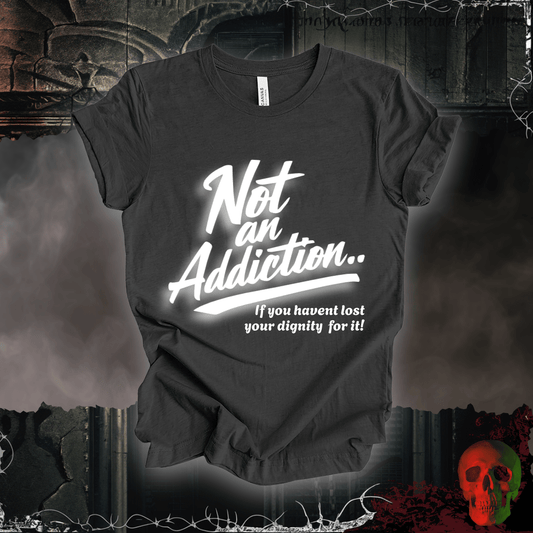 T-Shirt Dark Grey Heather / S Not an Addiction / Dignity T-Shirt