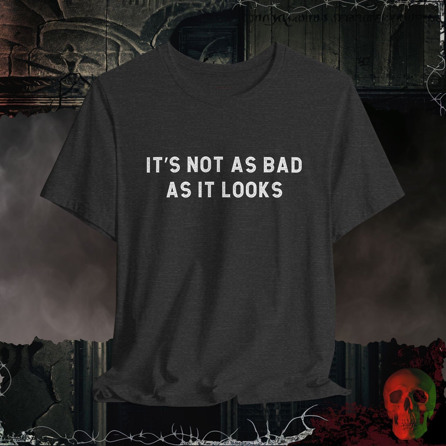 T-Shirt Dark Grey Heather / S Not as Bad as it Looks T-Shirt