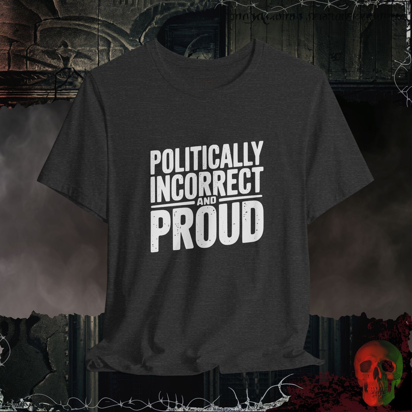 T-Shirt Dark Grey Heather / S Politically Incorrect and Proud