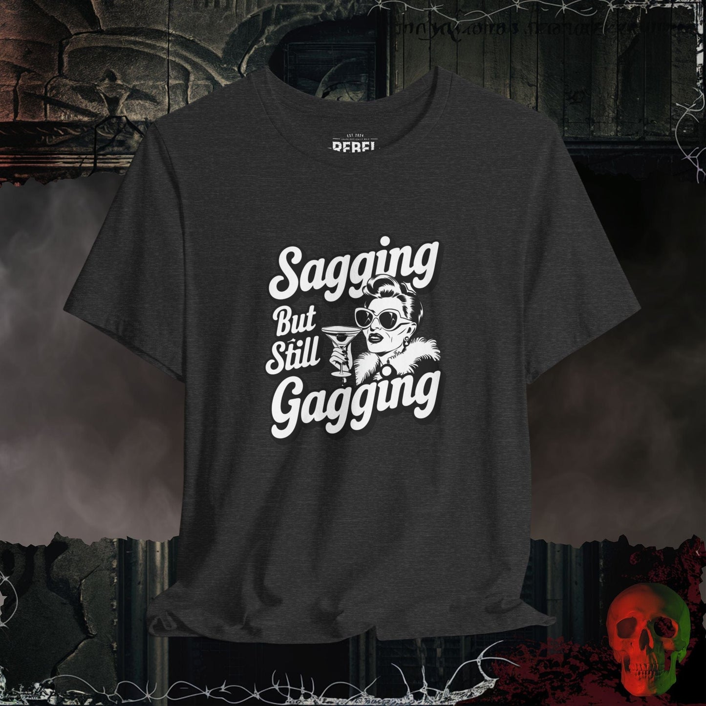 T-Shirt Dark Grey Heather / S Sagging But Still Gagging T-Shirt | Sassy & Unapologetic Style