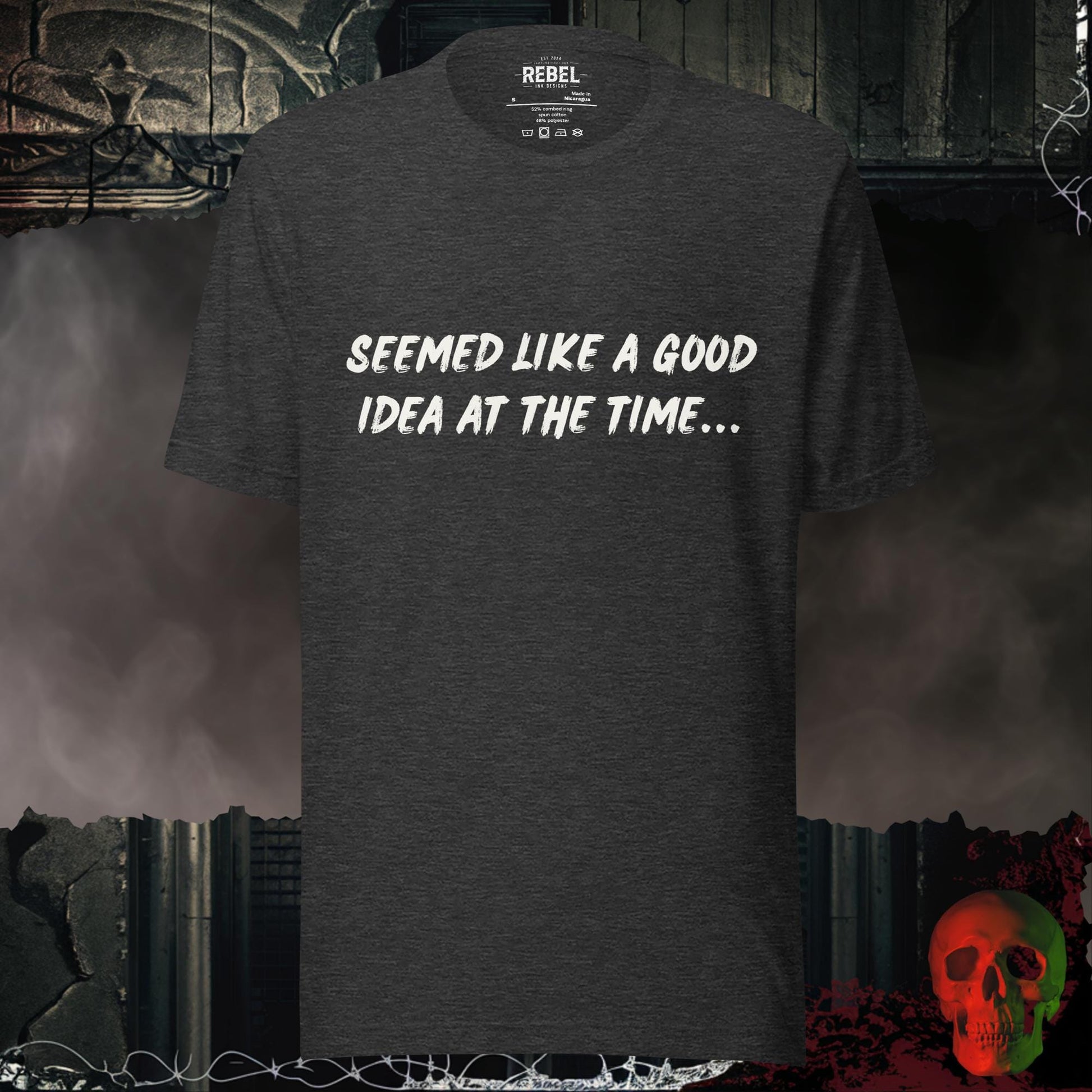 T-Shirt Dark Grey Heather / S Seemed Like A Good Idea Tee