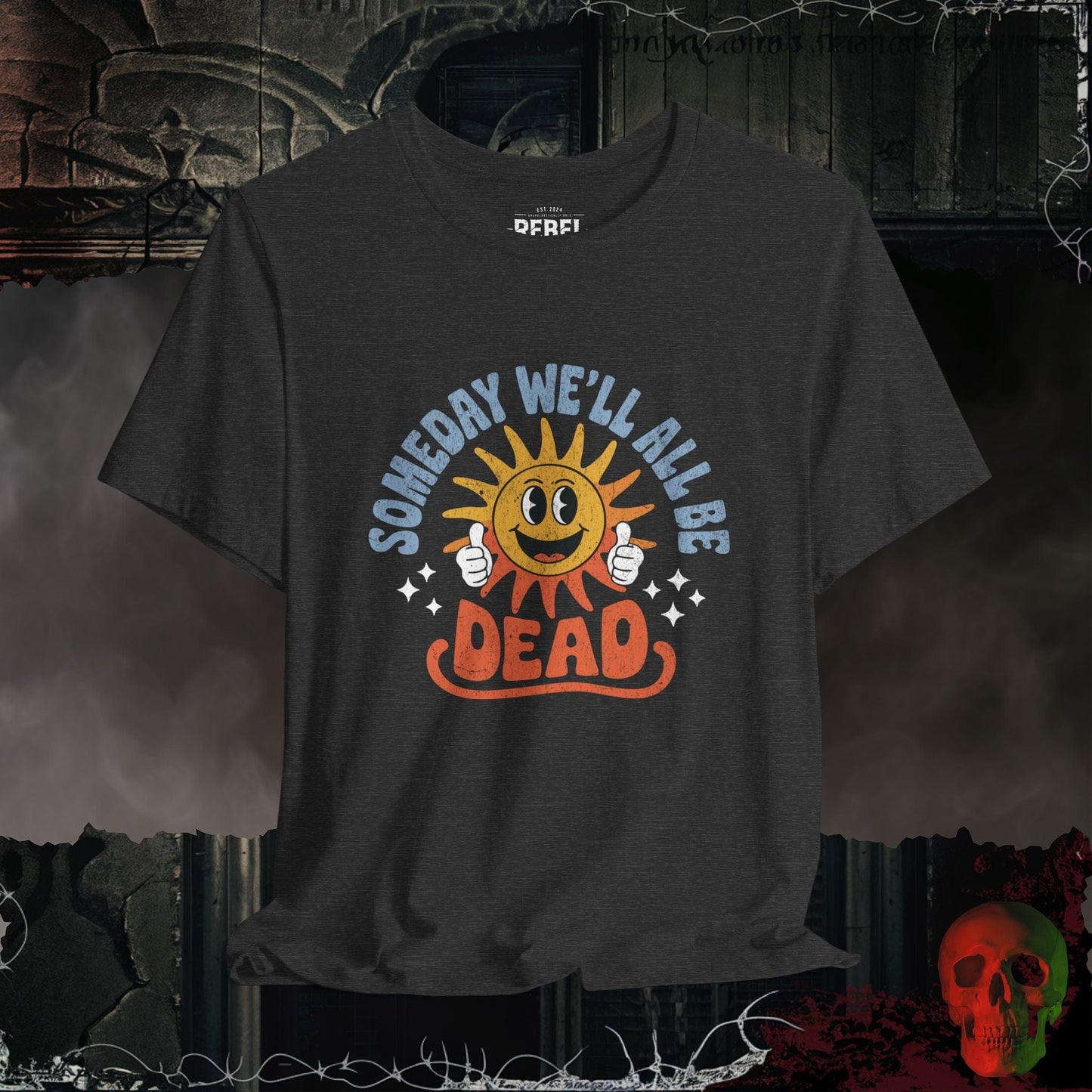 T-Shirt Dark Grey Heather / S Someday We’ll All Be Dead T-Shirt