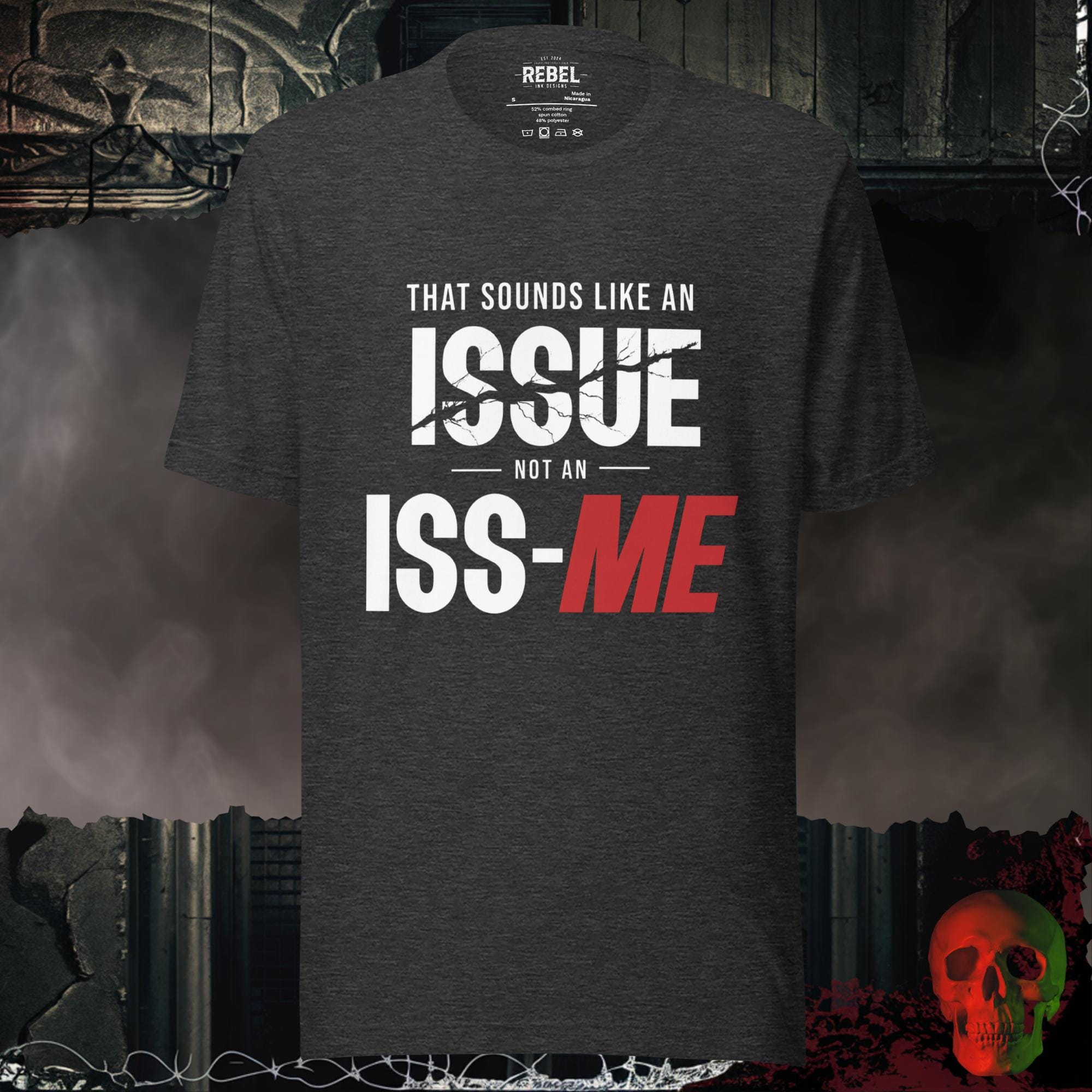 T-Shirt Dark Grey Heather / S That Sounds Like an Issue Not an Iss-Me Graphic Tee Funny Shirt