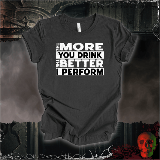 T-Shirt Dark Grey Heather / S The More You Drink... Tee
